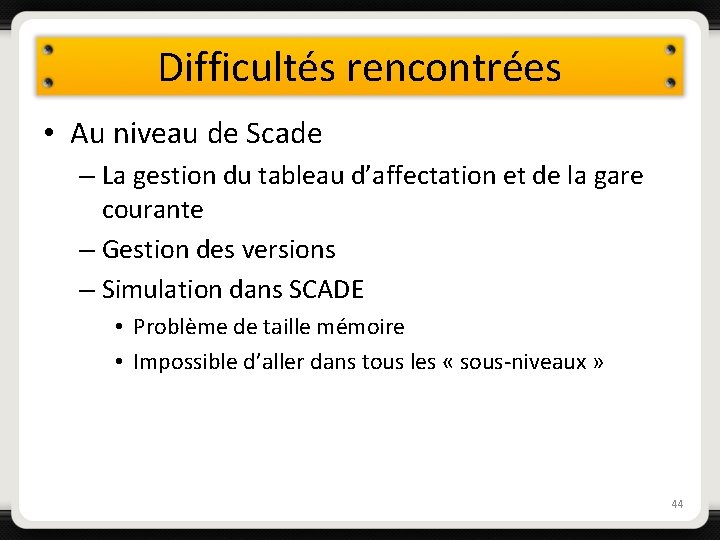 Difficultés rencontrées • Au niveau de Scade – La gestion du tableau d’affectation et