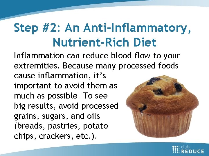 Step #2: An Anti-Inflammatory, Nutrient-Rich Diet Inflammation can reduce blood flow to your extremities.