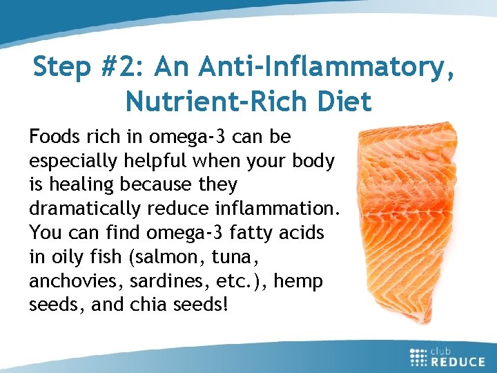 Step #2: An Anti-Inflammatory, Nutrient-Rich Diet Foods rich in omega-3 can be especially helpful