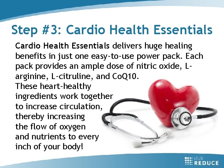 Step #3: Cardio Health Essentials delivers huge healing benefits in just one easy-to-use power