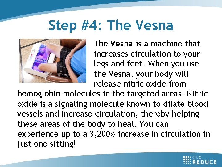 Step #4: The Vesna is a machine that increases circulation to your legs and