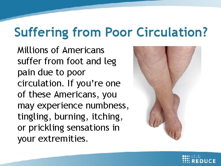 Suffering from Poor Circulation? Millions of Americans suffer from foot and leg pain due