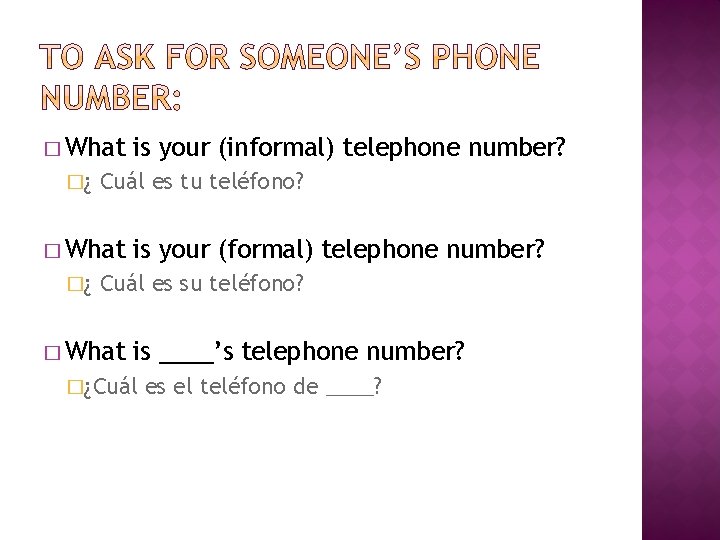 � What �¿ Cuál es tu teléfono? � What �¿ is your (informal) telephone