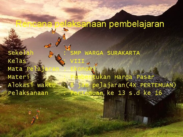 Rencana pelaksanaan pembelajaran Sekolah Kelas Mata Pelajaran Materi Alokasi waktu Pelaksanaan : : :