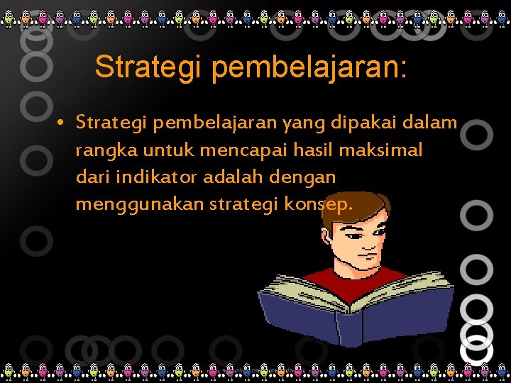 Strategi pembelajaran: • Strategi pembelajaran yang dipakai dalam rangka untuk mencapai hasil maksimal dari