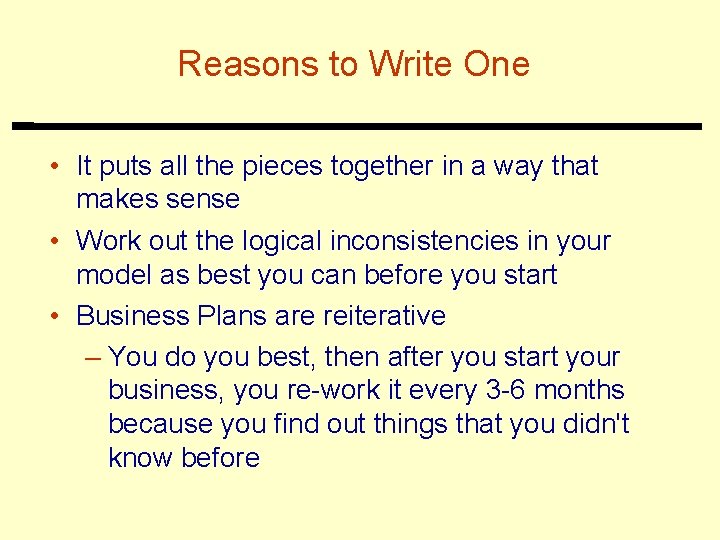 Reasons to Write One • It puts all the pieces together in a way