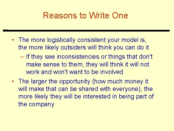 Reasons to Write One • The more logistically consistent your model is, the more