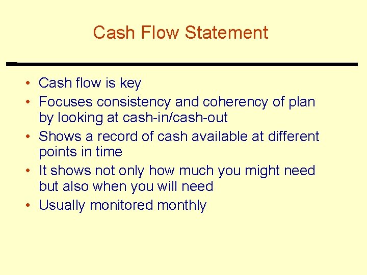 Cash Flow Statement • Cash flow is key • Focuses consistency and coherency of