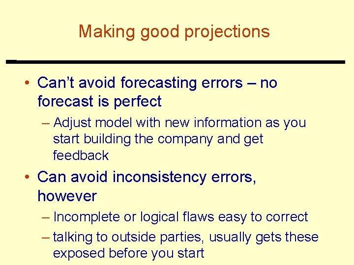 Making good projections • Can’t avoid forecasting errors – no forecast is perfect –