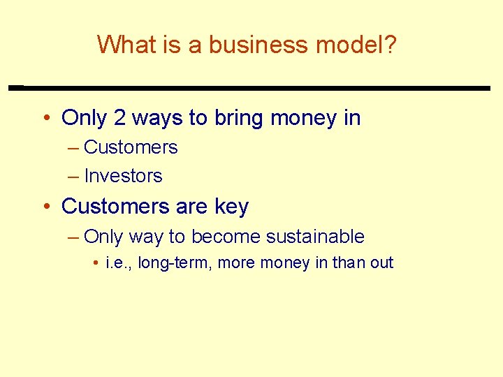 What is a business model? • Only 2 ways to bring money in –