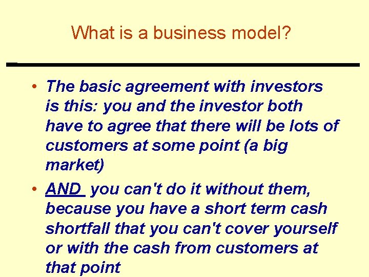 What is a business model? • The basic agreement with investors is this: you