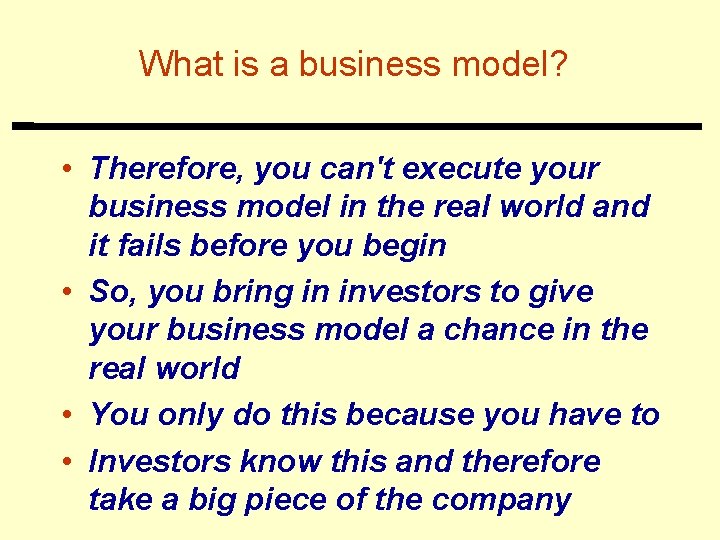 What is a business model? • Therefore, you can't execute your business model in