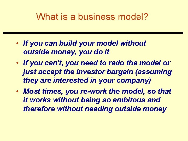 What is a business model? • If you can build your model without outside