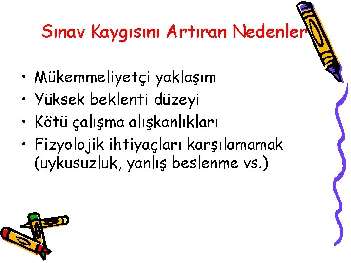 Sınav Kaygısını Artıran Nedenler • • Mükemmeliyetçi yaklaşım Yüksek beklenti düzeyi Kötü çalışma alışkanlıkları