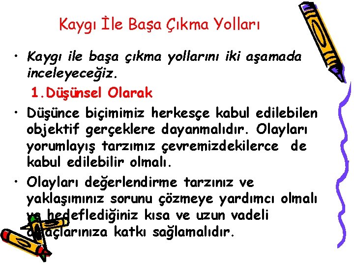 Kaygı İle Başa Çıkma Yolları • Kaygı ile başa çıkma yollarını iki aşamada inceleyeceğiz.