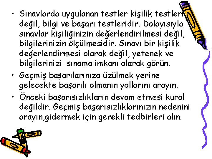  • Sınavlarda uygulanan testler kişilik testleri değil, bilgi ve başarı testleridir. Dolayısıyla sınavlar