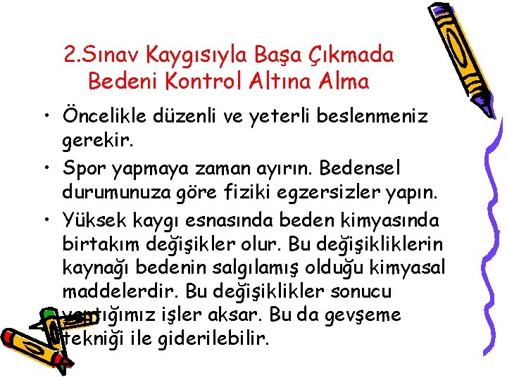 2. Sınav Kaygısıyla Başa Çıkmada Bedeni Kontrol Altına Alma • Öncelikle düzenli ve yeterli