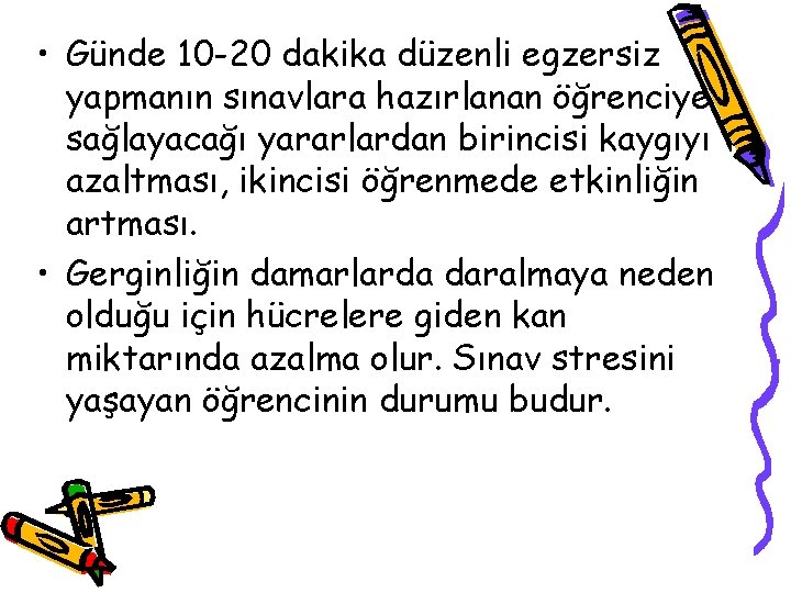  • Günde 10 -20 dakika düzenli egzersiz yapmanın sınavlara hazırlanan öğrenciye sağlayacağı yararlardan