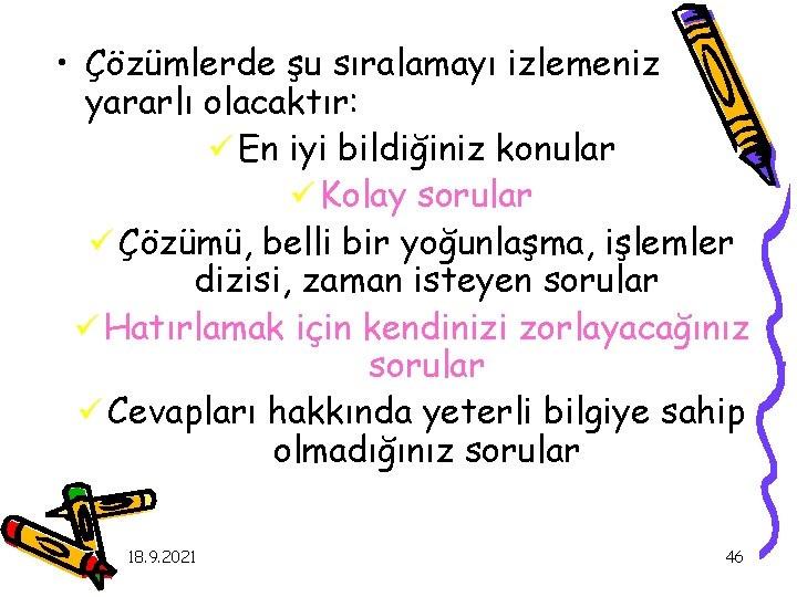  • Çözümlerde şu sıralamayı izlemeniz yararlı olacaktır: ü En iyi bildiğiniz konular ü