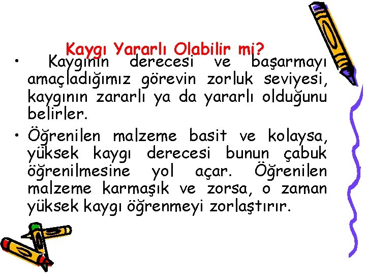 Kaygı Yararlı Olabilir mi? • Kaygının derecesi ve başarmayı amaçladığımız görevin zorluk seviyesi, kaygının