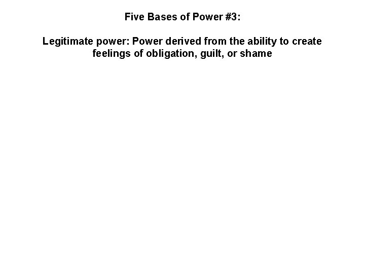 Five Bases of Power #3: Legitimate power: Power derived from the ability to create