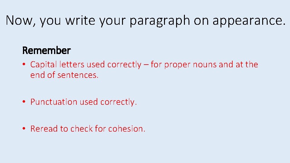 Now, you write your paragraph on appearance. Remember • Capital letters used correctly –