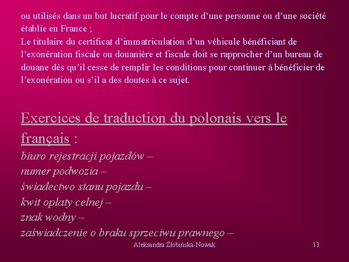 ou utilisés dans un but lucratif pour le compte d’une personne ou d’une société