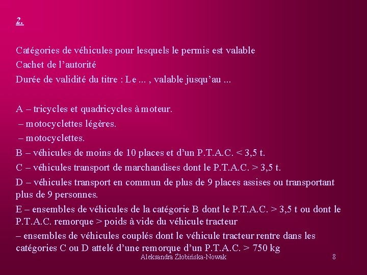 2. Catégories de véhicules pour lesquels le permis est valable Cachet de l’autorité Durée