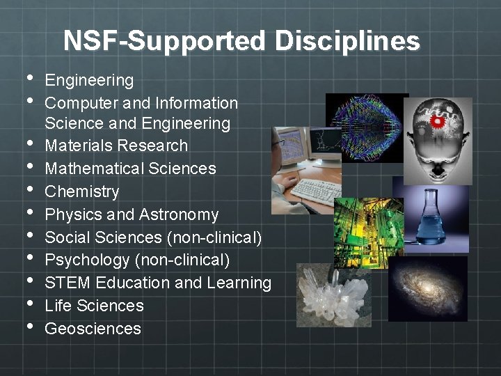 NSF-Supported Disciplines • • • Engineering Computer and Information Science and Engineering Materials Research
