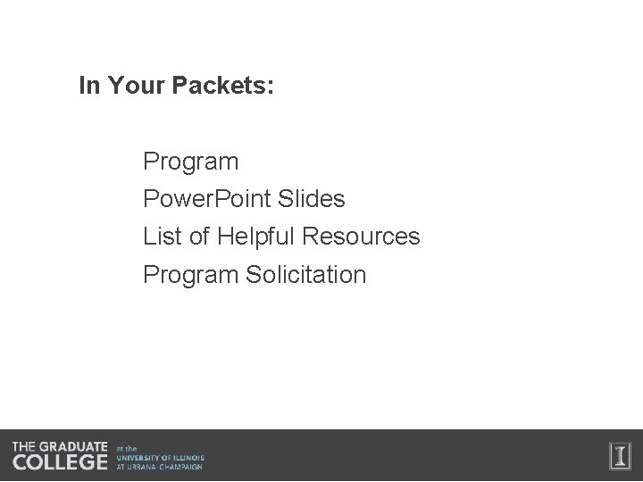 In Your Packets: Program Power. Point Slides List of Helpful Resources Program Solicitation 