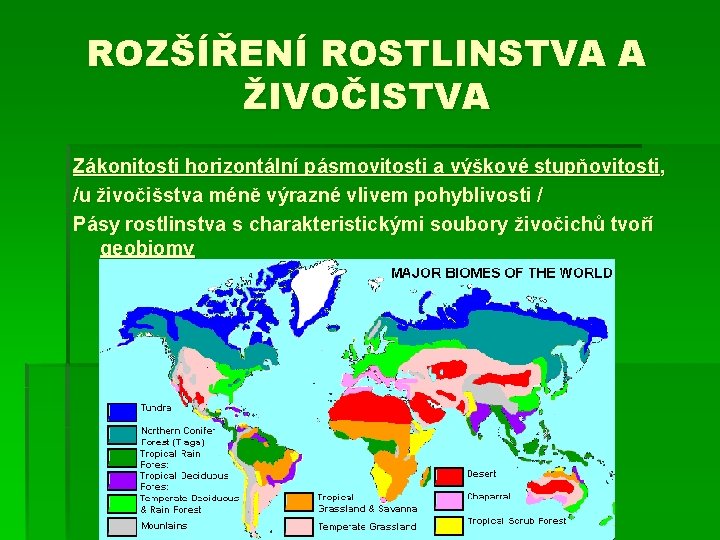 ROZŠÍŘENÍ ROSTLINSTVA A ŽIVOČISTVA Zákonitosti horizontální pásmovitosti a výškové stupňovitosti, /u živočišstva méně výrazné