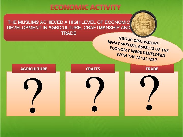 ECONOMIC ACTIVITY THE MUSLIMS ACHIEVED A HIGH LEVEL OF ECONOMIC DEVELOPMENT IN AGRICULTURE, CRAFTMANSHIP