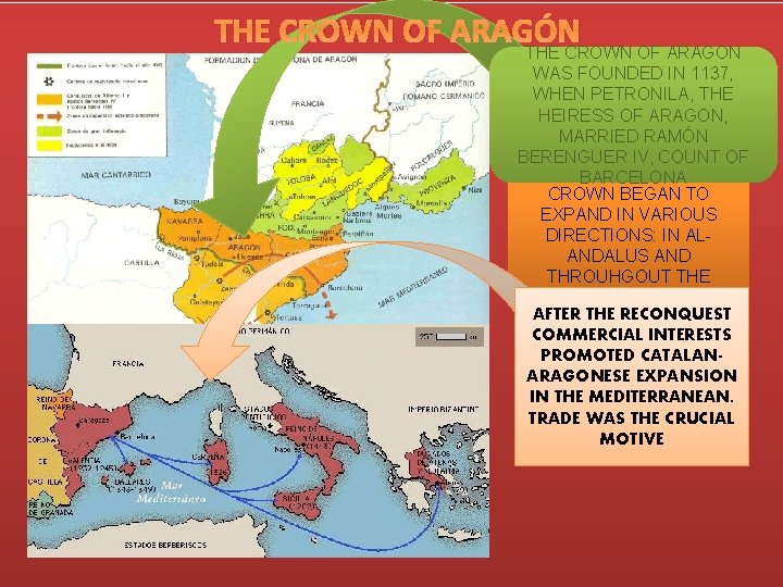 THE CROWN OF ARAGÓN THE CROWN OF ARAGON WAS FOUNDED IN 1137, WHEN PETRONILA,