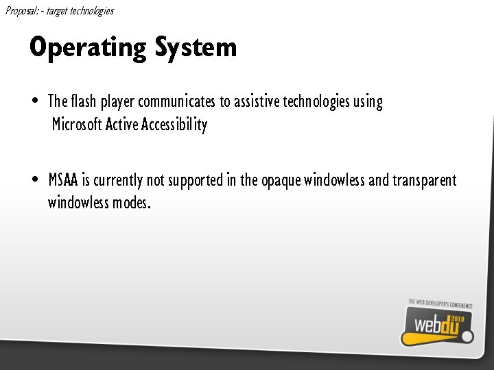 Proposal: - target technologies Operating System • The flash player communicates to assistive technologies