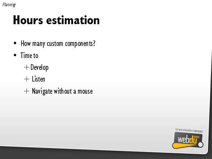 Planning Hours estimation • How many custom components? • Time to +Develop + Listen