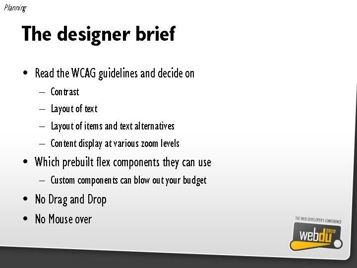 Planning The designer brief • Read the WCAG guidelines and decide on – –