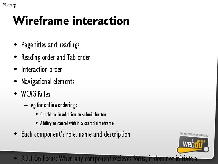 Planning Wireframe interaction • • • Page titles and headings Reading order and Tab