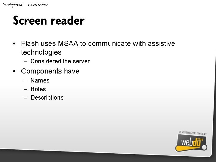 Development – Screen reader • Flash uses MSAA to communicate with assistive technologies –