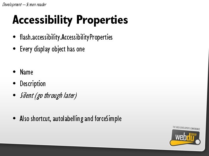 Development – Screen reader Accessibility Properties • flash. accessibility. Accessibility. Properties • Every display