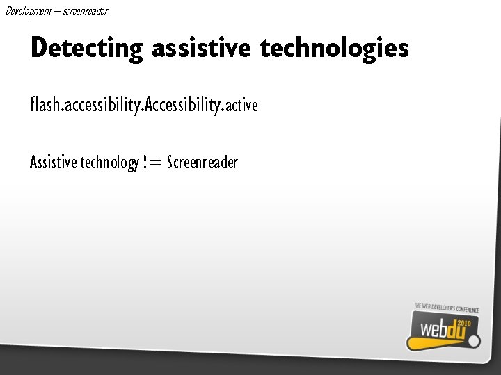 Development – screenreader Detecting assistive technologies flash. accessibility. Accessibility. active Assistive technology != Screenreader