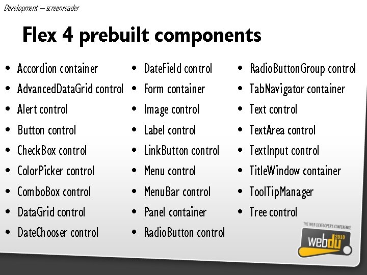Development – screenreader Flex 4 prebuilt components • • • Accordion container Advanced. Data.