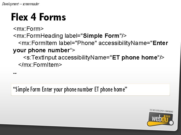Development – screenreader Flex 4 Forms <mx: Form> <mx: Form. Heading label="Simple Form"/> <mx: