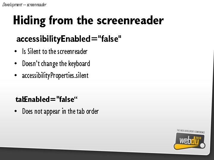 Development – screenreader Hiding from the screenreader accessibility. Enabled="false" • Is Silent to the