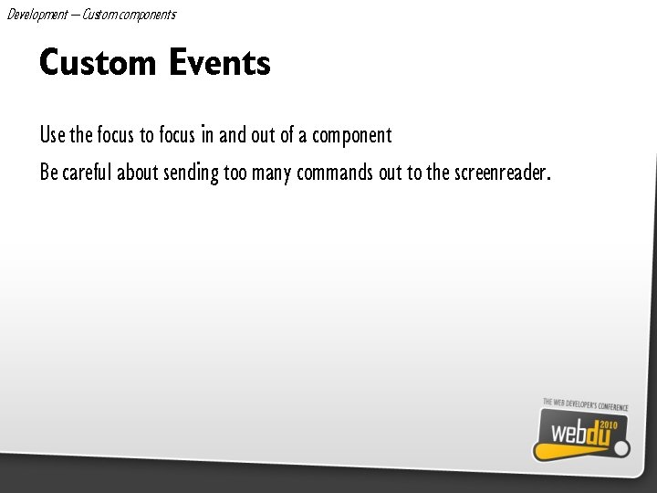 Development – Custom components Custom Events Use the focus to focus in and out