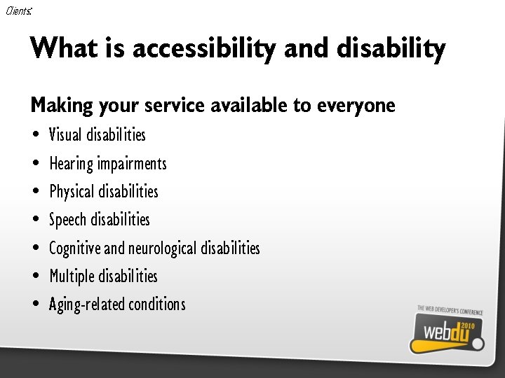 Clients: What is accessibility and disability Making your service available to everyone • •
