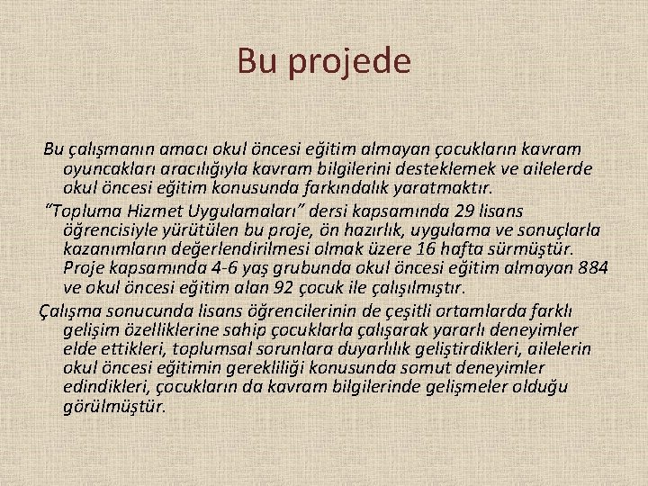 Bu projede Bu çalışmanın amacı okul öncesi eğitim almayan çocukların kavram oyuncakları aracılığıyla kavram