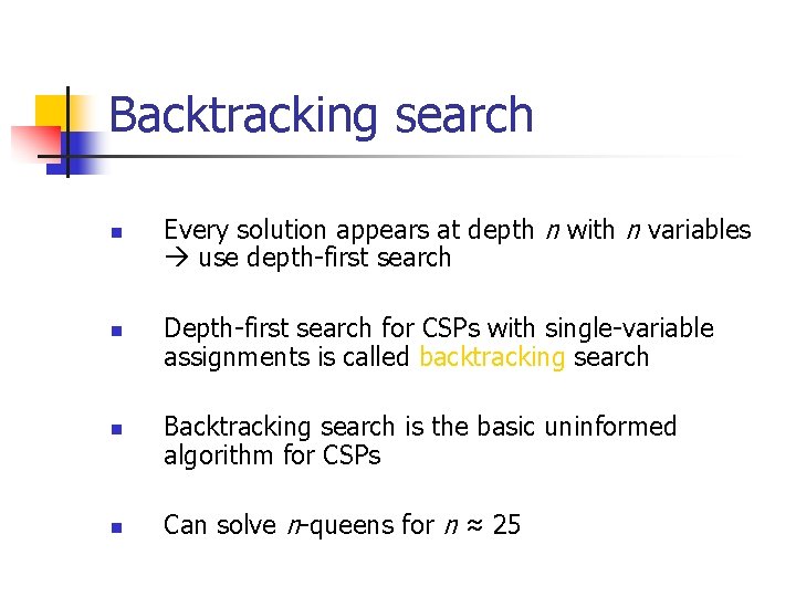 Backtracking search n n Every solution appears at depth n with n variables use