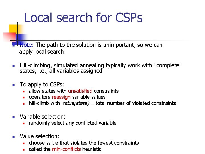 Local search for CSPs n Note: The path to the solution is unimportant, so