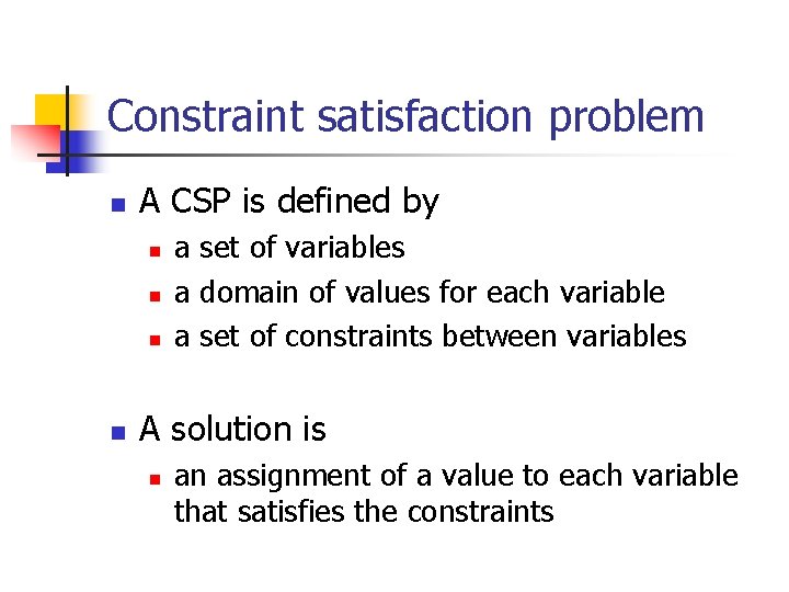 Constraint satisfaction problem n A CSP is defined by n n a set of