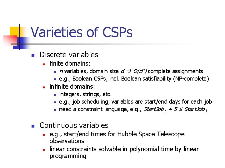 Varieties of CSPs n Discrete variables n finite domains: n n n variables, domain